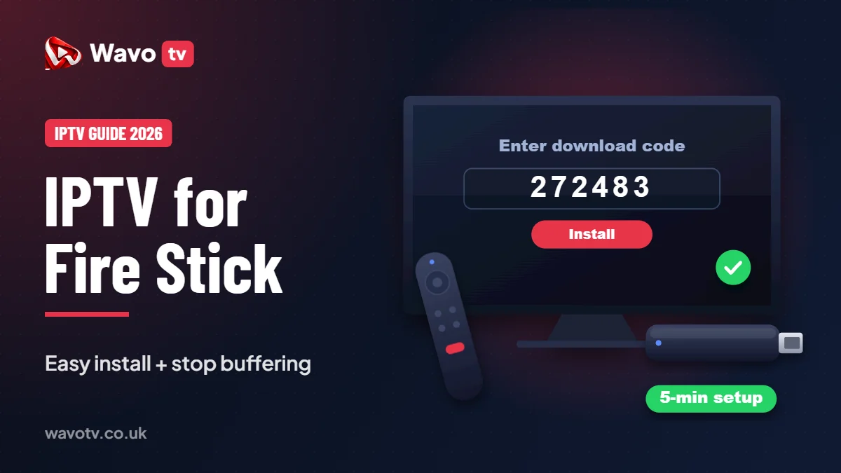 IPTV for Fire Stick 2026: Step-by-Step Setup + Buffering Fix